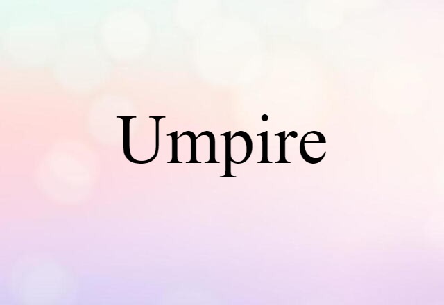 Umpire (noun) Definition, Meaning & Examples