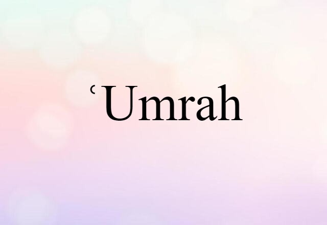 ʿumrah (noun) Definition, Meaning & Examples