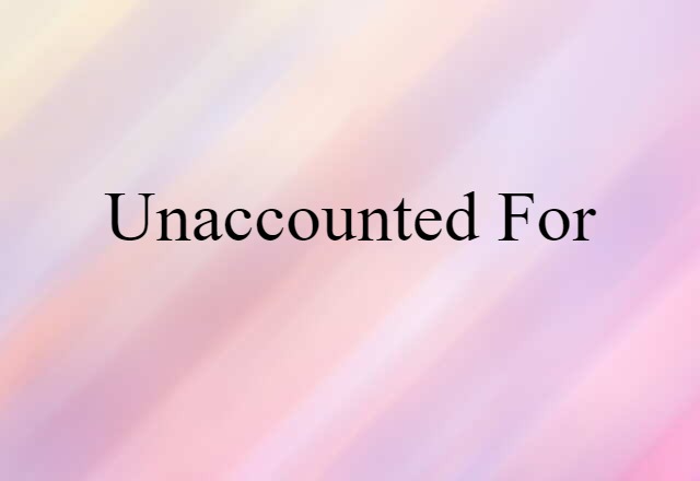 Unaccounted-for (noun) Definition, Meaning & Examples