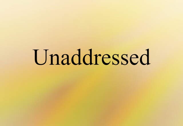 Unaddressed (noun) Definition, Meaning & Examples