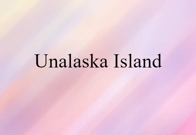 Unalaska Island (noun) Definition, Meaning & Examples