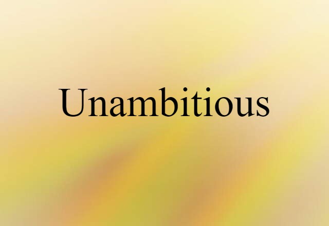 unambitious