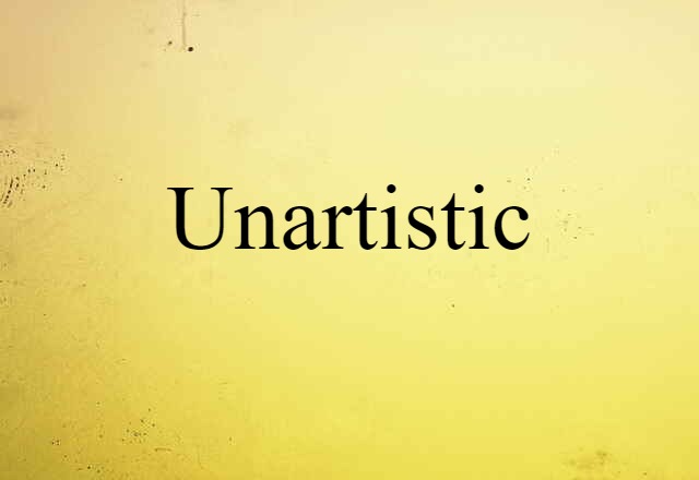 Unartistic (noun) Definition, Meaning & Examples