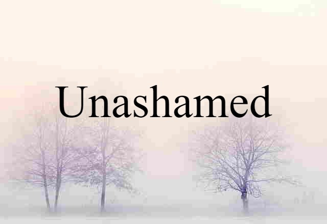 unashamed