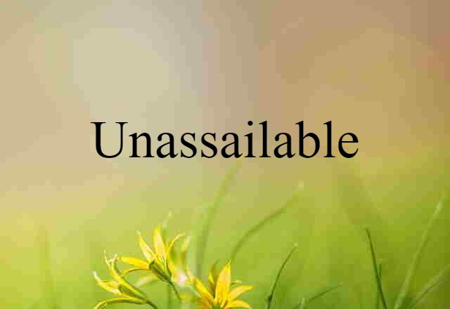 Unassailable (noun) Definition, Meaning & Examples