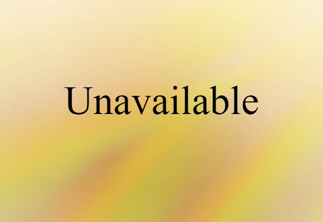 unavailable