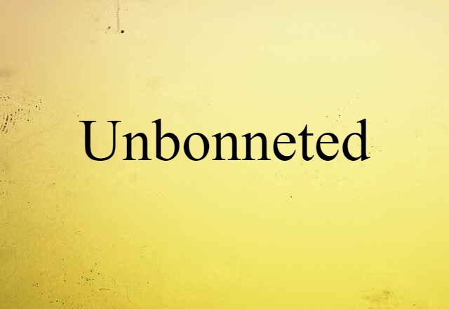 Unbonneted (noun) Definition, Meaning & Examples