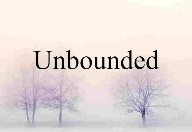 unbounded