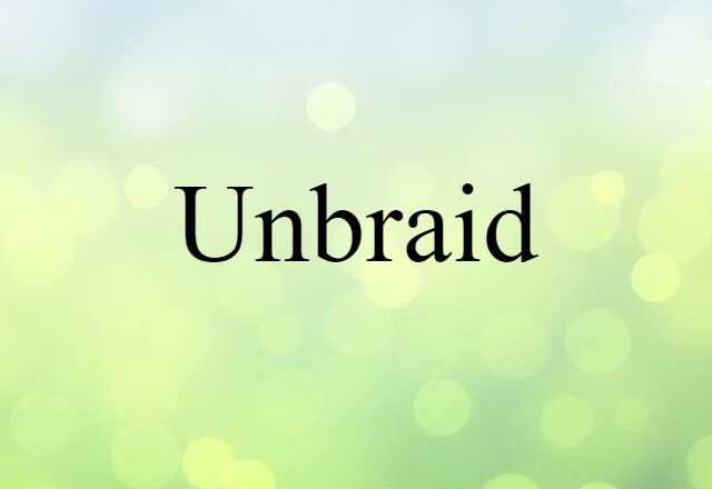 unbraid