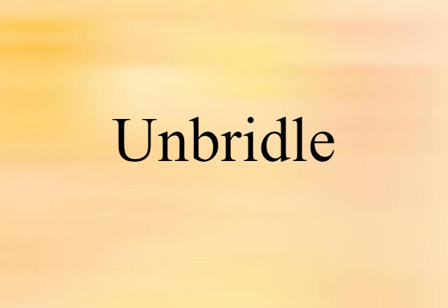 Unbridle (noun) Definition, Meaning & Examples