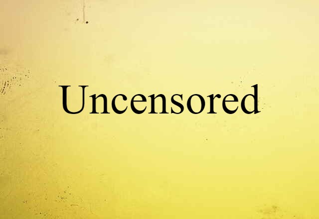 uncensored