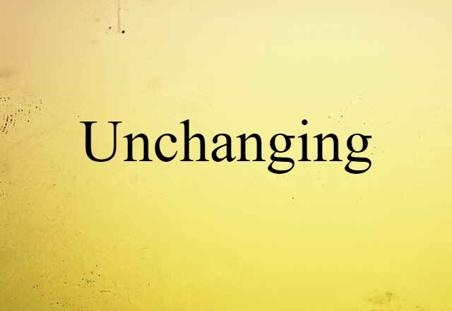 unchanging