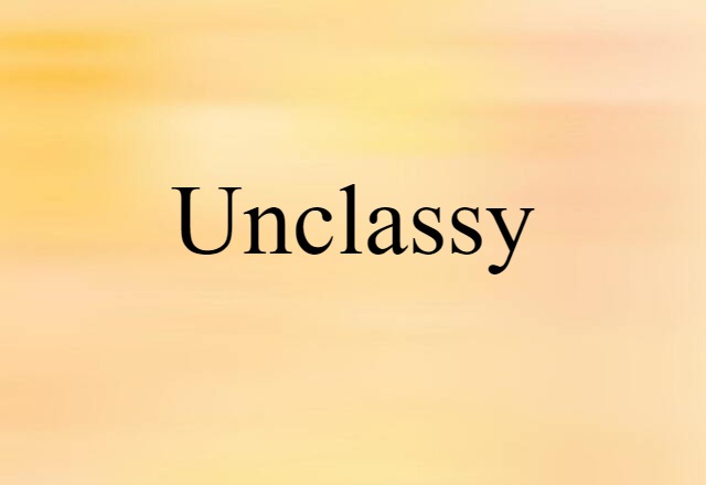 Unclassy (noun) Definition, Meaning & Examples