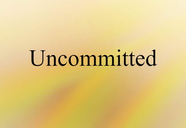 Uncommitted (noun) Definition, Meaning & Examples