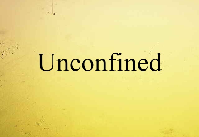 unconfined