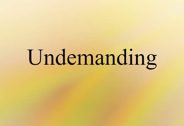 undemanding