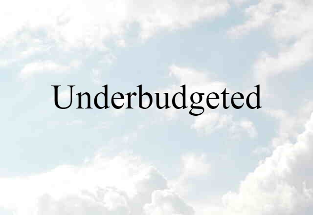 underbudgeted