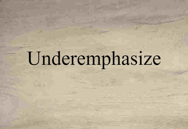 underemphasize