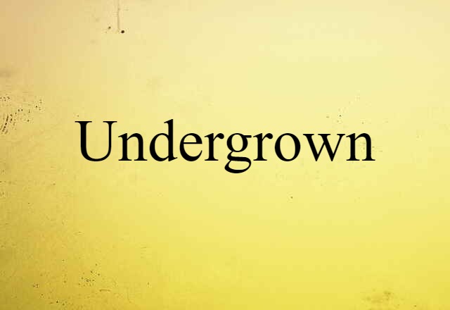 undergrown