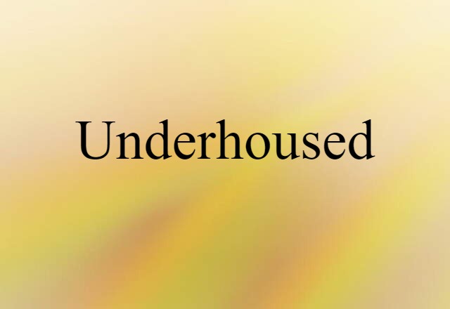 underhoused