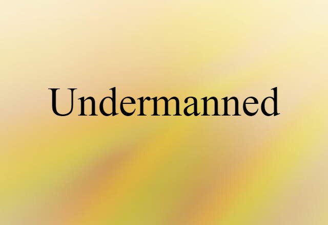 undermanned