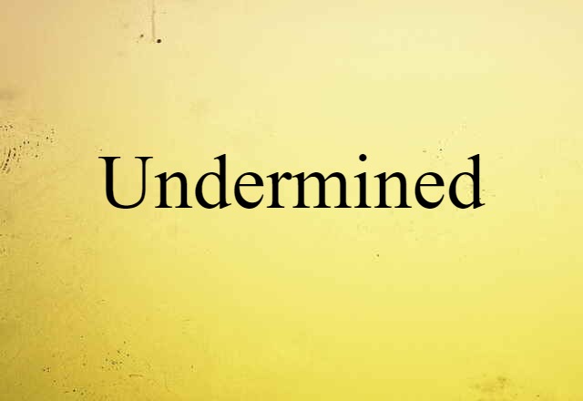 undermined