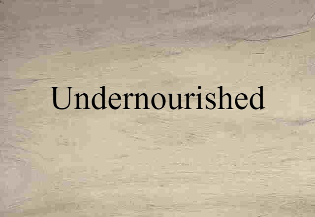 undernourished