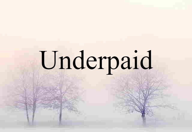 underpaid