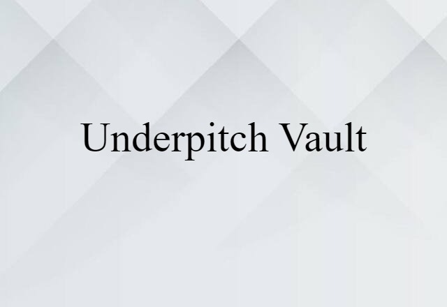 underpitch vault