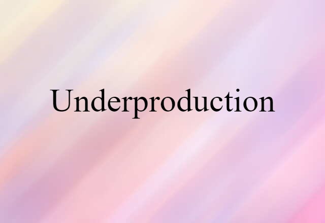 underproduction