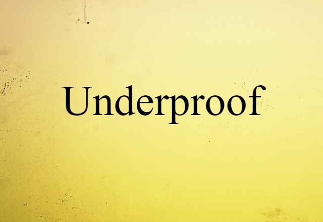 Underproof (noun) Definition, Meaning & Examples