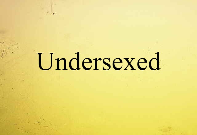 undersexed