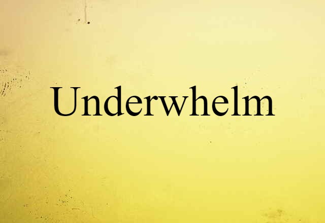 Underwhelm (noun) Definition, Meaning & Examples