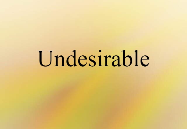 Undesirable (noun) Definition, Meaning & Examples