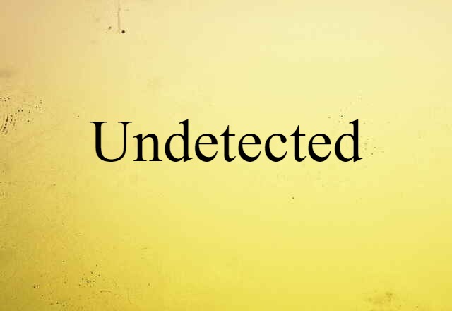 undetected