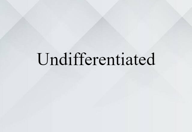 undifferentiated