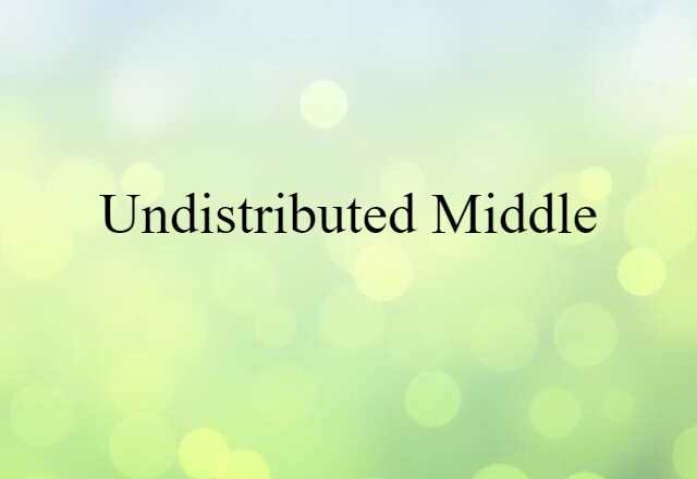 Undistributed Middle (noun) Definition, Meaning & Examples