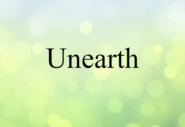 unearth