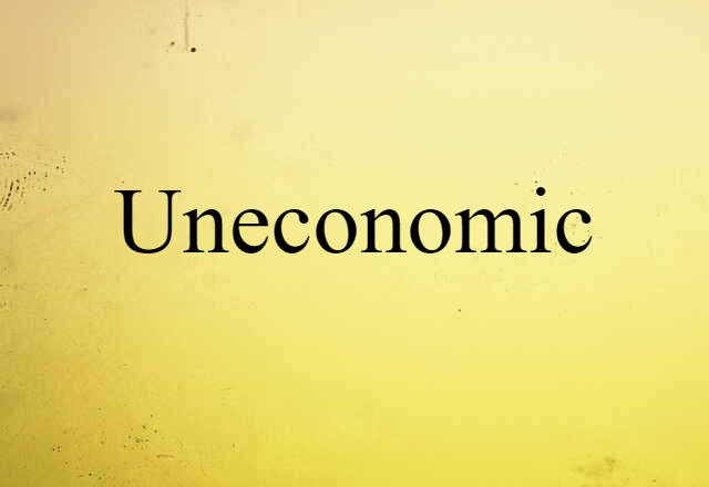 uneconomic