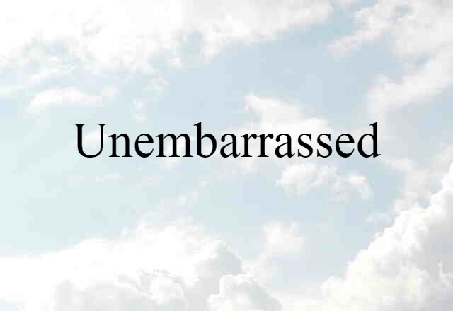 unembarrassed