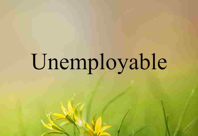 unemployable