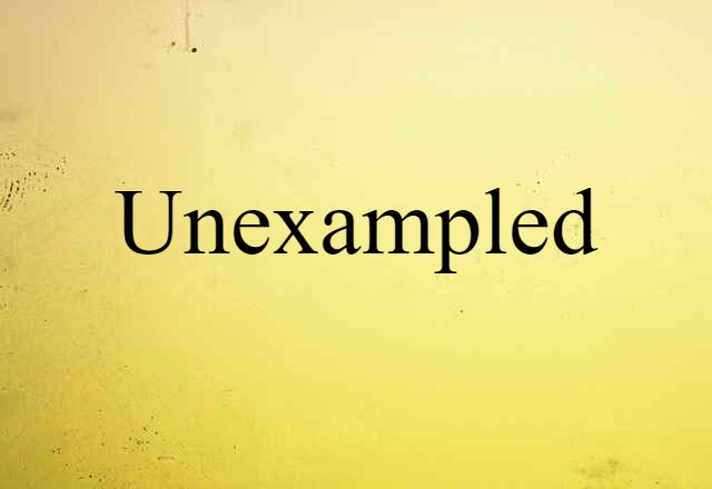 Unexampled (noun) Definition, Meaning & Examples