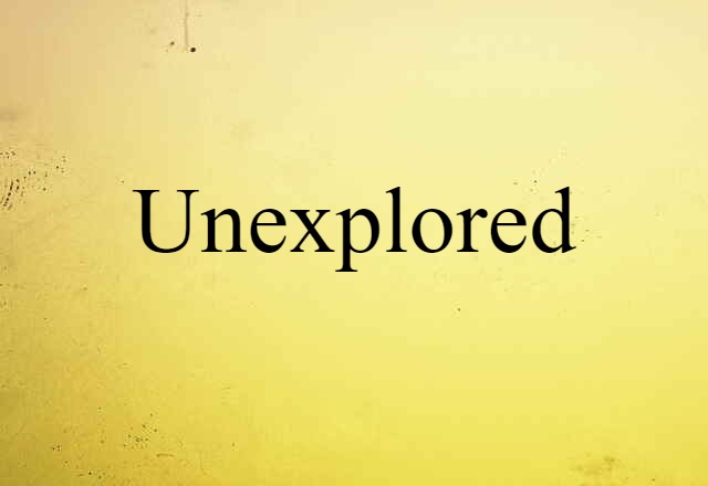 unexplored