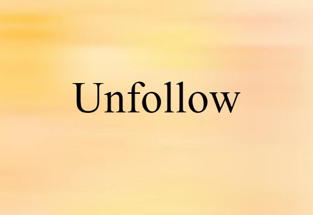 Unfollow (noun) Definition, Meaning & Examples