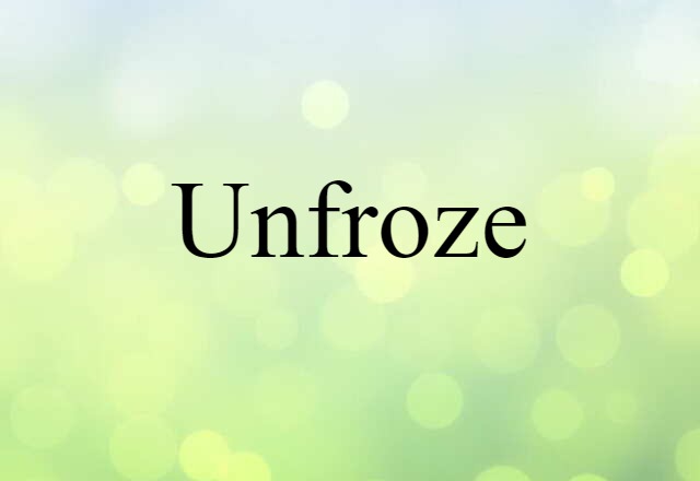 unfroze