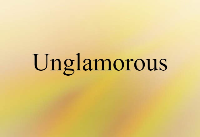 unglamorous