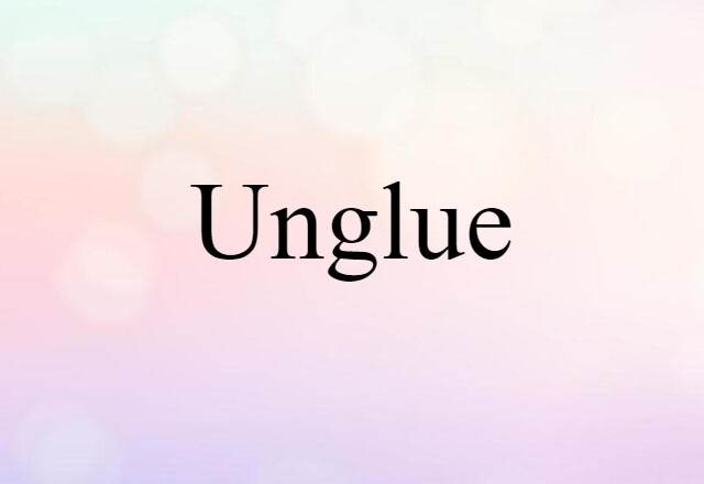 unglue