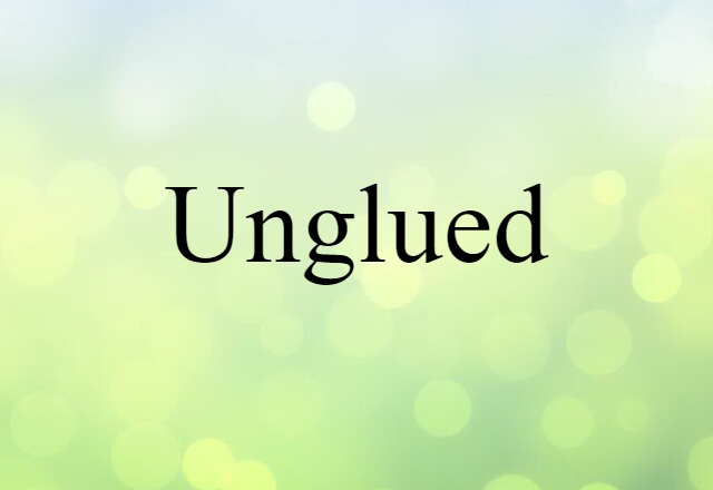 unglued