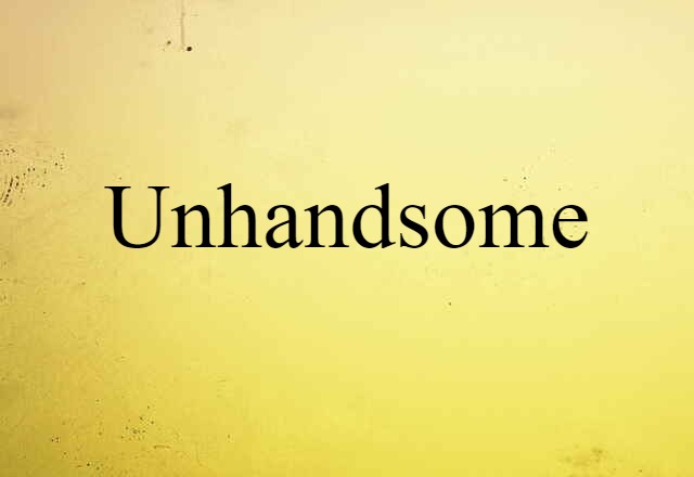 unhandsome