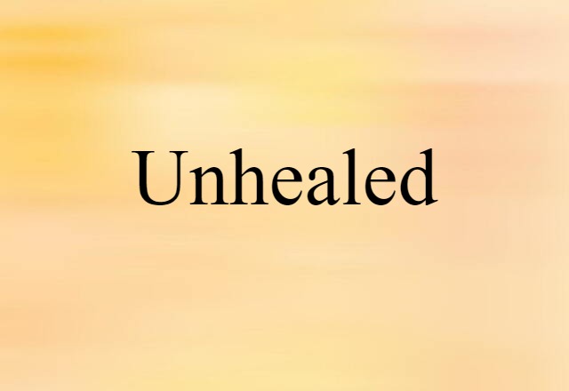 unhealed